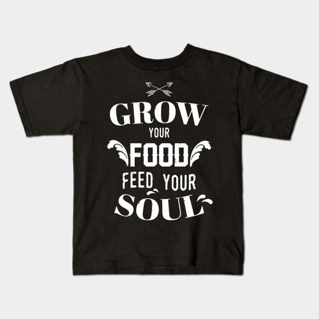 Grow Your Food Feed Your Soul Garden Kids T-Shirt by tanambos